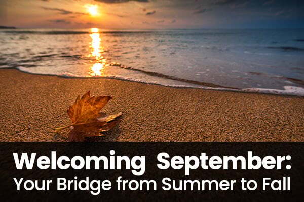 Welcoming September: Your Bridge from Summer to Fall